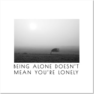 Being alone doesn't mean you're lonely Posters and Art